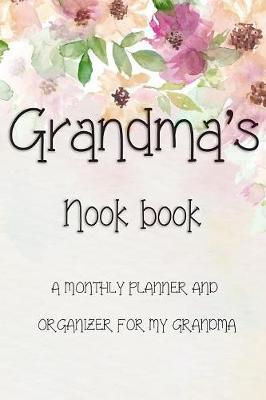 Grandma's Nook Book: A MONTHLY PLANNER AND ORGANIZER FOR MY GRANDMA: 6x9 colour notebook with School Year holiday pages, monthly and weekly notes, and more to help keep every Grandma up to date