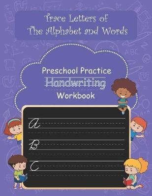 Trace Letters of The Alphabet and Words: Preschool Practice Handwriting Workbook: (Preschoolers, Kids Ages 3-5, Pre K, K)