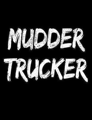 Mudder Trucker: Blank Journal Notebook Diary For Men Women 4x4 Off Road Enthusiast
