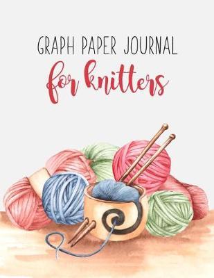 Graph Paper Journal For Knitters: Knitting Papers With 4:5 and 2:3 Ratio