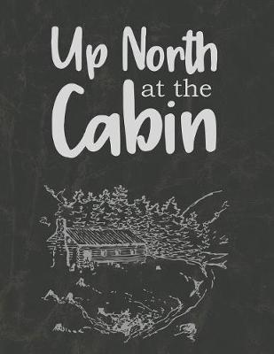 Up North at the Cabin: A Journal of Adventures and Fun
