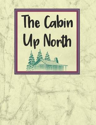 The Cabin Up North: A Journal of Adventures and Fun