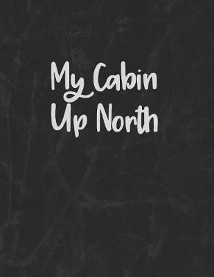 My Cabin Up North: A Journal of Adventures and Fun