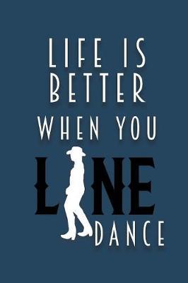 Life Is Better When You Line Dance: Notebook Blank Lined Wide Ruled Gift for Line Dancer Lovers