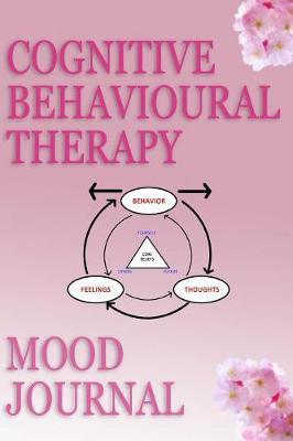 Cognitive Behavioural Therapy Mood Journal: CBT Mental Health Daily Tracker Prompt Journal - A Daily Mood, Fitness & Health Tracker & Self Care Journal for Women and Men