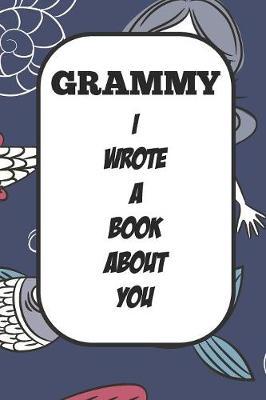 Grammy I Wrote A Book About You: Fill In The Blank Book With Prompts About What I Love About Aunt/ Grammy / Birthday Gifts