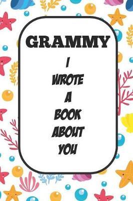 Grammy I Wrote A Book About You: Fill In The Blank Book With Prompts About What I Love About Aunt/ Grammy / Birthday Gifts