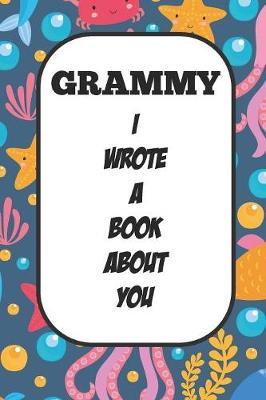 Grammy I Wrote A Book About You: Fill In The Blank Book With Prompts About What I Love About Aunt/ Grammy / Birthday Gifts