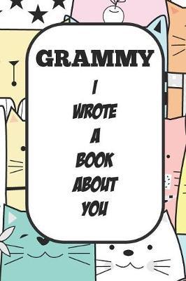 Grammy I Wrote A Book About You: Fill In The Blank Book With Prompts About What I Love About Aunt/ Grammy / Birthday Gifts