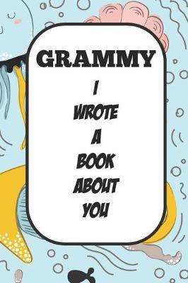 Grammy I Wrote A Book About You: Fill In The Blank Book With Prompts About What I Love About Aunt/ Grammy / Birthday Gifts