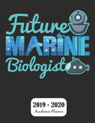 Future Marine Biologist 2019 - 2020 Academic Planner: Monthly & Weekly Planner Schedule Agenda with Notes and To Do Lists - Password Tracker and Monthly Snapshot - 8.5  x 11