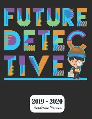 Future Detective 2019 - 2020 Academic Planner: Monthly & Weekly Planner Schedule Agenda with Notes and To Do Lists - Password Tracker and Monthly Snapshot - 8.5  x 11