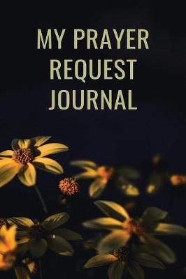 My Prayer Request Journal: A Prayer Journal to Record Prayer Requests and Answered Prayers (Bible Study Journal Christian Notebook)