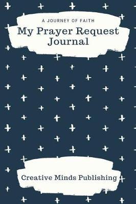 My Prayer Request Journal: A Prayer Journal to Record Prayer Requests and Answered Prayers (Bible Study Journal Christian Notebook)