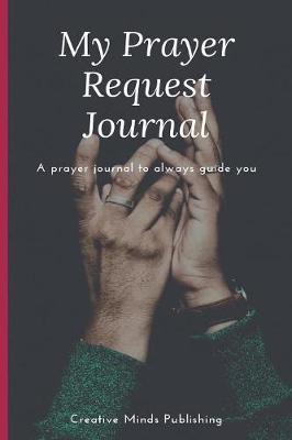 My Prayer Request Journal: A Prayer Journal to Record Prayer Requests and Answered Prayers (Bible Study Journal Christian Notebook)