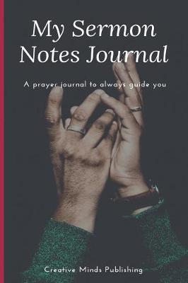 My Sermon Notes Journal: A perfect Journal to record and remember each week's sermon (Bible Study Journal Christian Notebook)