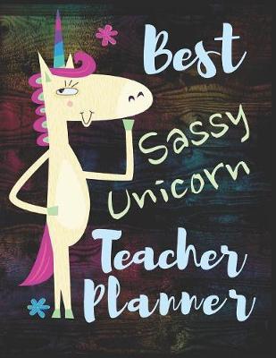 Best Sassy Unicorn Teacher Planner: Organizer for Educators, Elementary, Middle, High School