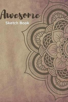 Awesome Sketch Book Journal: Personalized Artist Sketch Pad 120 pages 6 x9  Size Drawing and Creative Doodling Cool Notebook and Cheap Mini Sketchbook for Drawing and Blank Paper Travel Journal (Workbook and Handbook)