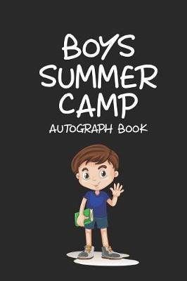 Boys Summer Camp Autograph Book: Trendy Kids Summer Workshop Notebook, Camp Journal Writing and Drawing, Well Wishes and Camping Memories Book for Boys
