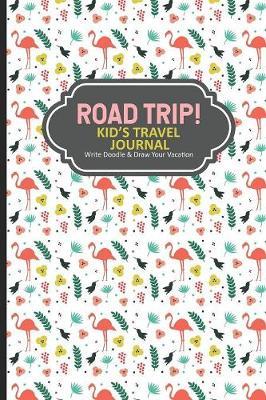 Road Trip! Kid's Travel Journal Write Doodle & Draw Your Vacation: Summer Vacation Flamingo Notebook, Camping Road Trip, Summertime Draw and Write Journal For Girls
