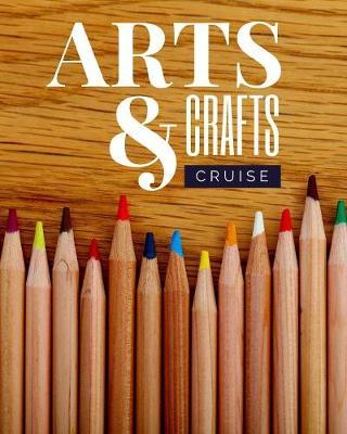 Arts and Crafts Cruise Journal: Cruise Port and Excursion Organizer, Travel Vacation Notebook, Packing List Organizer, Trip Planning Diary, Itinerary Activity Agenda, Countdown Is On.