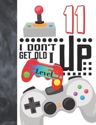 I Don't Get Old I Level Up 11: Video Game Controller Large A4 Creative Lined Writing Journal Diary For Boys And Girls