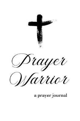 Prayer Warrior - A Prayer Journal: a blank notebook