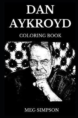 Dan Aykroyd Coloring Book: Legendary Academy Award Nominee and Famous Ghostbusters Star, Iconic Cast of the Blues Brothers and Acclaimed Comedian Inspired Adult Coloring Book