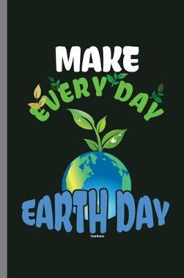 Make Everyday Earth Day: Clean waste and save mother Earth Everyday (6 x9 ) Dot Grid notebook Journal to write in