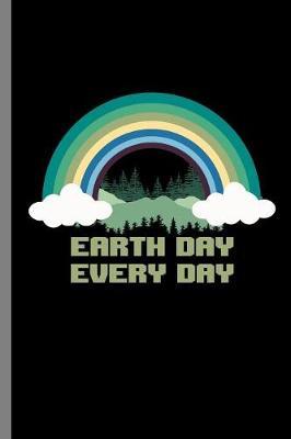 Earth Day Every day: Environment Green Global Mother Nature Gift Earth Day Everyday (6 x9 ) Lined notebook Journal to write in
