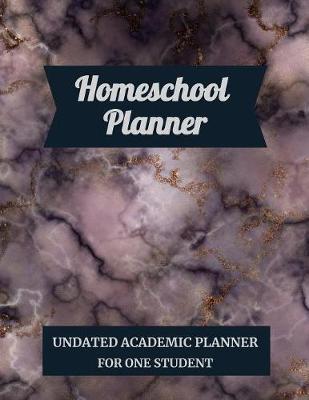 Homeschool Planner: Undated Academic Planner For One Student