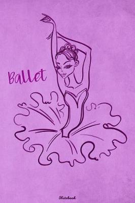 Ballet Notebook: Dance Journal Practice and Workout Composition Book Ballerina Writing Book Birthday gift