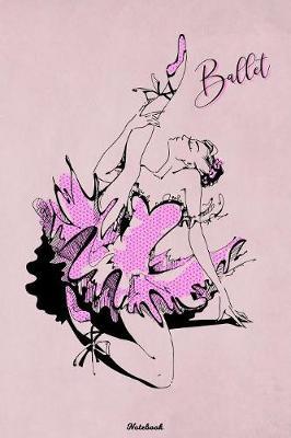 Ballet Notebook: Dance Journal Practice and Workout Composition Book Ballerina Writing Book Birthday gift