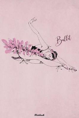 Ballet Notebook: Dance Journal Practice and Workout Composition Book Ballerina Writing Book Birthday gift