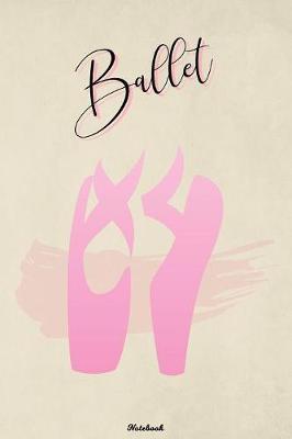 Ballet Notebook: Dance Journal Practice and Workout Composition Book Ballerina Writing Book Birthday gift