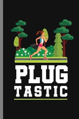 Plug Tastic: Cardio Jogging Plugging Pluggers Plug Tastic Runners Gift (6 x9 ) Dot Grid notebook Journal to write in