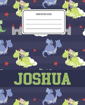 Composition Book Joshua: Dragons Animal Pattern Composition Book Name Joshua Personalized Lined Wide Rule Notebook for Boys Kids Back to School Preschool Kindergarten and Elementary Grades K-2