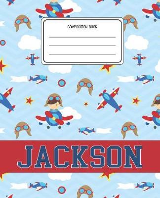 Composition Book Jackson: Airplanes Pattern Composition Book Name Jackson Personalized Lined Wide Rule Notebook for Boys Kids Back to School Preschool Kindergarten and Elementary Grades K-2