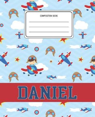Composition Book Daniel: Airplanes Pattern Composition Book Name Daniel Personalized Lined Wide Rule Notebook for Boys Kids Back to School Preschool Kindergarten and Elementary Grades K-2