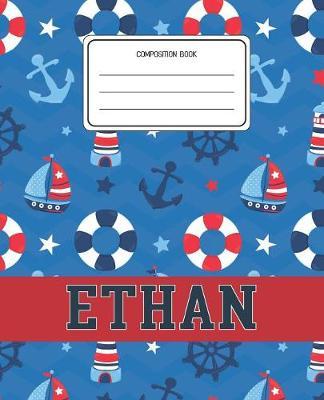 Composition Book Ethan: Boats Nautical Pattern Composition Book Name Ethan Personalized Lined Wide Rule Notebook for Boys Kids Back to School Preschool Kindergarten and Elementary Grades K-2