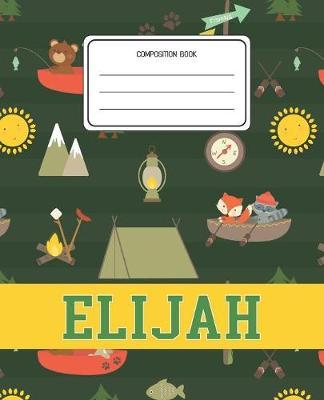 Composition Book Elijah: Camping Pattern Composition Book Name Elijah Personalized Lined Wide Rule Notebook for Boys Kids Back to School Preschool Kindergarten and Elementary Grades K-2
