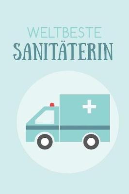 Weltbeste Sanitaterin: Notizen - gepunktet liniert Notizbuch- Journal fur Notizen, Erinnerungen, Daten - Notizbuch fur deine weltbeste Sanitaterin