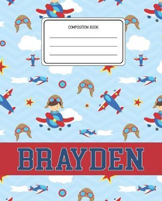 Composition Book Brayden: Airplanes Pattern Composition Book Name Brayden Personalized Lined Wide Rule Notebook for Boys Kids Back to School Preschool Kindergarten and Elementary Grades K-2