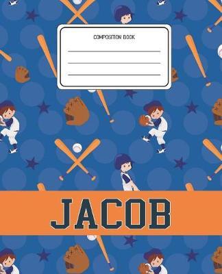 Composition Book Jacob: Baseball Pattern Composition Book Name Jacob Personalized Lined Wide Rule Notebook for Boys Kids Back to School Preschool Kindergarten and Elementary Grades K-2