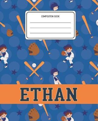 Composition Book Ethan: Baseball Pattern Composition Book Name Ethan Personalized Lined Wide Rule Notebook for Boys Kids Back to School Preschool Kindergarten and Elementary Grades K-2