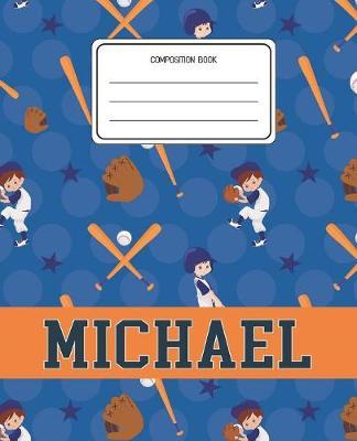 Composition Book Michael: Baseball Pattern Composition Book Name Michael Personalized Lined Wide Rule Notebook for Boys Kids Back to School Preschool Kindergarten and Elementary Grades K-2