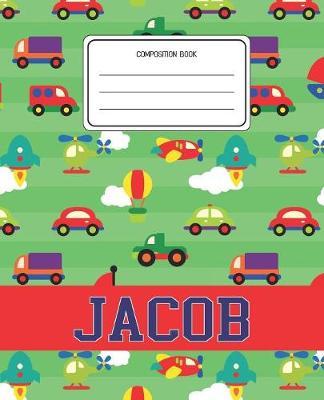 Composition Book Jacob: Cars Pattern Composition Book Name Jacob Personalized Lined Wide Rule Notebook for Boys Kids Back to School Preschool Kindergarten and Elementary Grades K-2