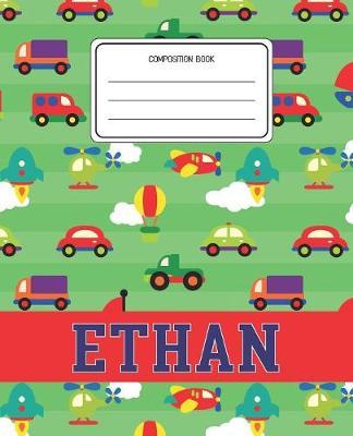 Composition Book Ethan: Cars Pattern Composition Book Name Ethan Personalized Lined Wide Rule Notebook for Boys Kids Back to School Preschool Kindergarten and Elementary Grades K-2