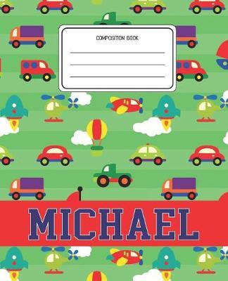 Composition Book Michael: Cars Pattern Composition Book Name Michael Personalized Lined Wide Rule Notebook for Boys Kids Back to School Preschool Kindergarten and Elementary Grades K-2