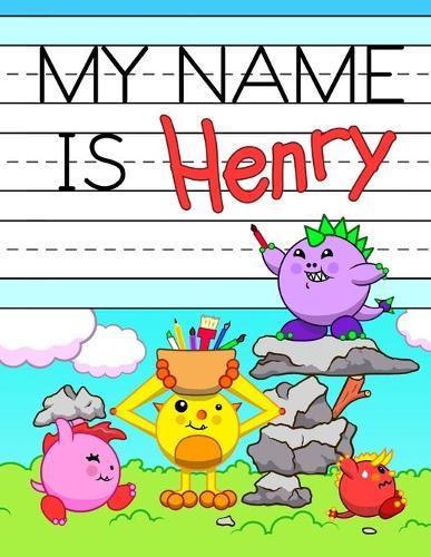 My Name is Henry: Fun Dinosaur Monsters Themed Personalized Primary Name Tracing Workbook for Kids Learning How to Write Their First Name, Practice Paper with 1 Ruling Designed for Children in Preschool and Kindergarten